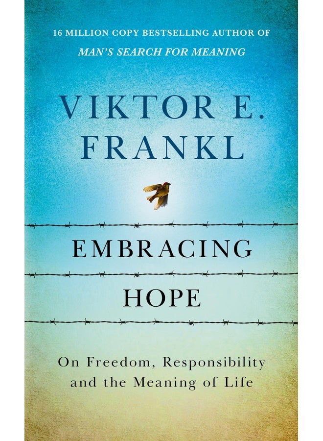 Embracing Hope: On Freedom, Responsibility & the Meaning of Life